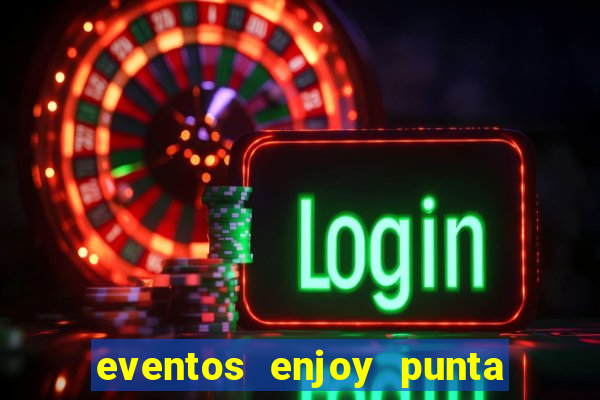 eventos enjoy punta del este