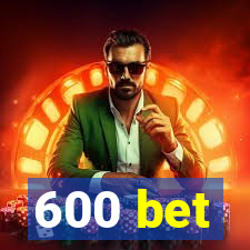 600 bet