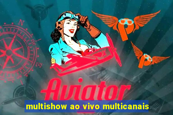 multishow ao vivo multicanais