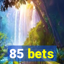 85 bets