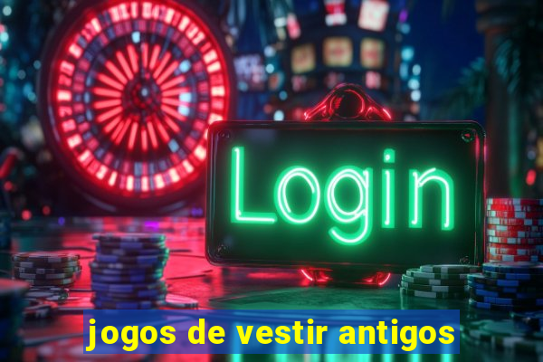 jogos de vestir antigos