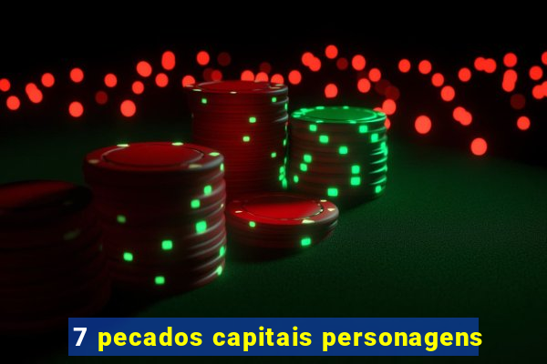 7 pecados capitais personagens