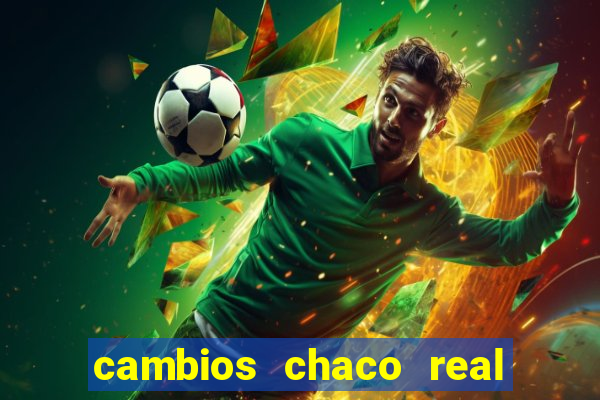 cambios chaco real x guarani