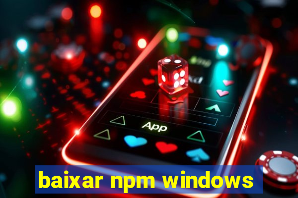 baixar npm windows