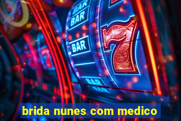 brida nunes com medico