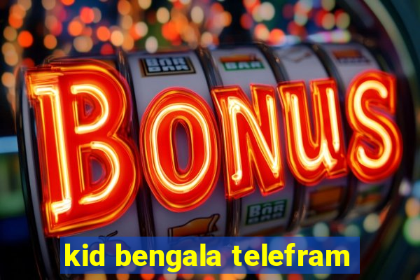 kid bengala telefram