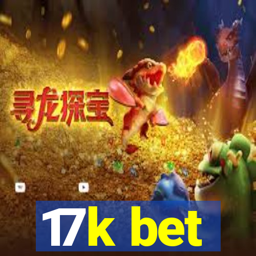 17k bet