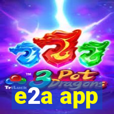 e2a app