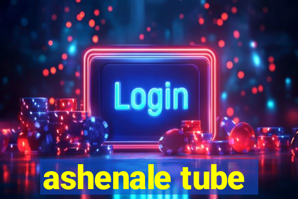 ashenale tube