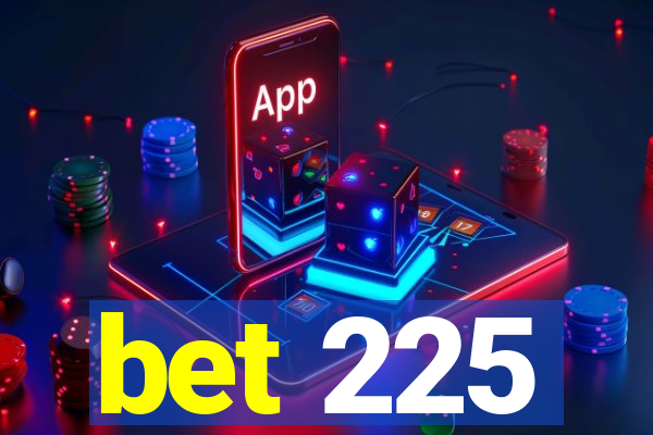 bet 225