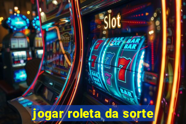 jogar roleta da sorte