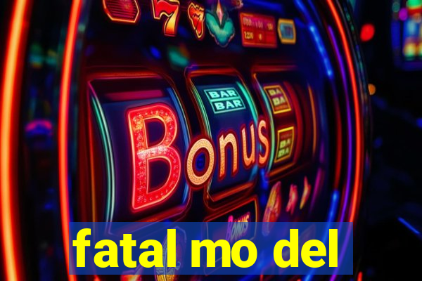 fatal mo del