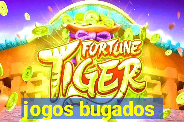 jogos bugados