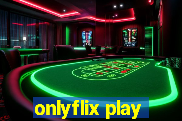 onlyflix play