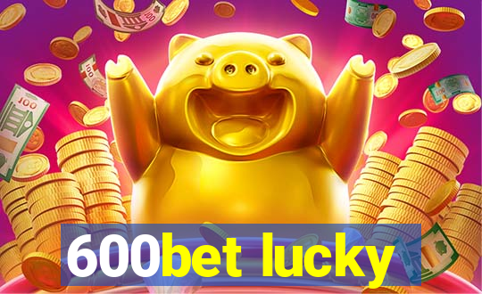 600bet lucky