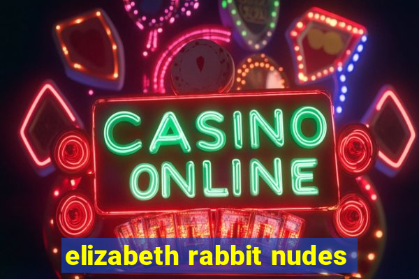 elizabeth rabbit nudes