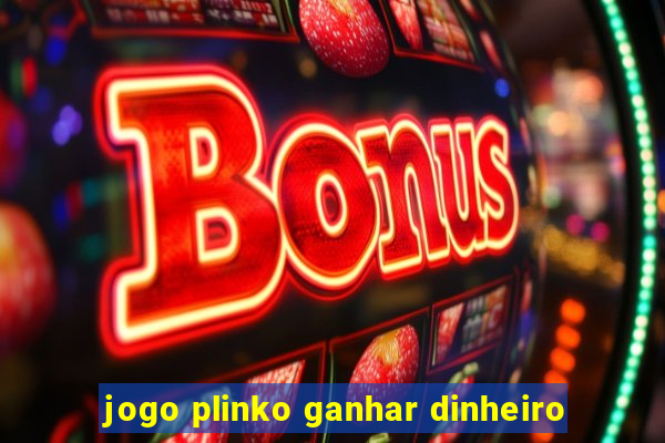 jogo plinko ganhar dinheiro