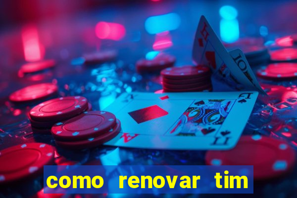 como renovar tim beta antes do prazo