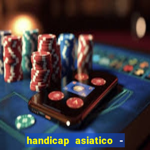 handicap asiatico - 1 o que significa