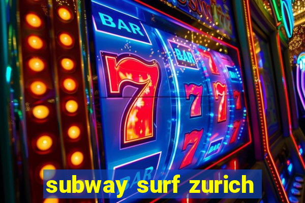 subway surf zurich