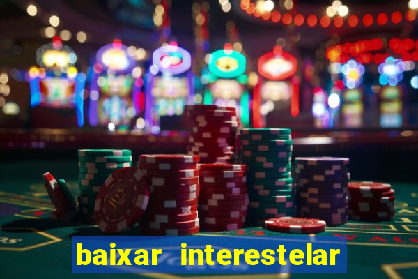 baixar interestelar 4k dublado