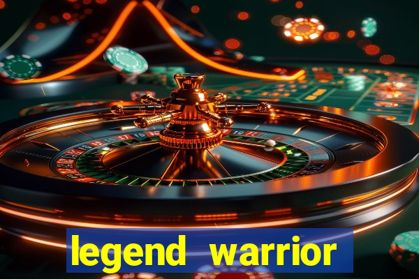 legend warrior dinheiro infinito 2024