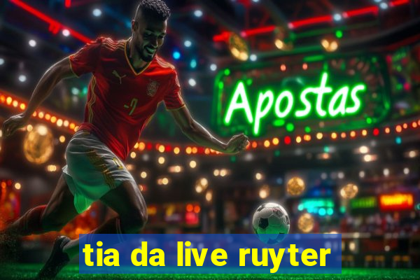 tia da live ruyter