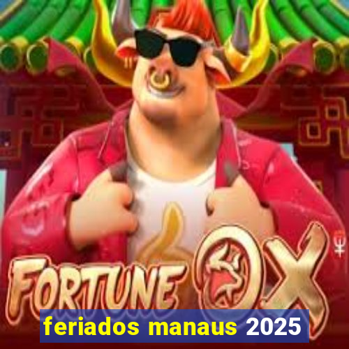 feriados manaus 2025