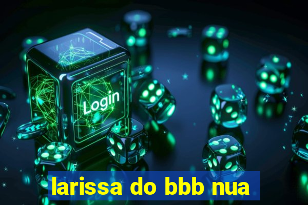 larissa do bbb nua