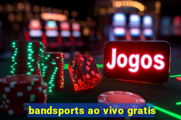 bandsports ao vivo gratis