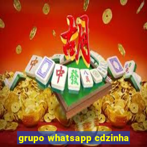 grupo whatsapp cdzinha