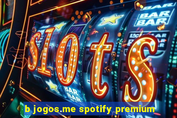 b jogos.me spotify premium