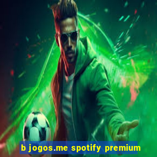 b jogos.me spotify premium