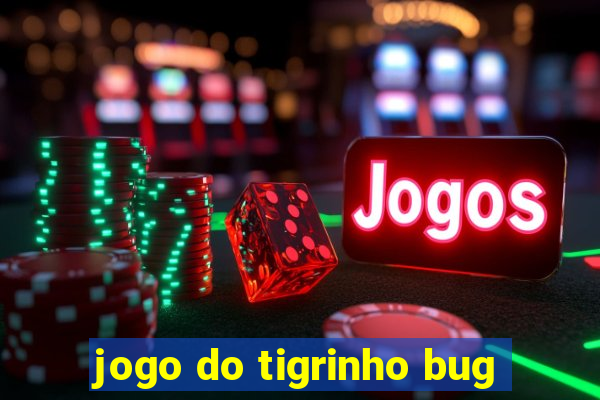 jogo do tigrinho bug