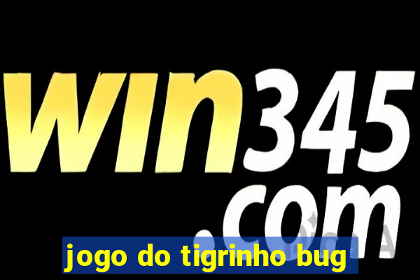 jogo do tigrinho bug