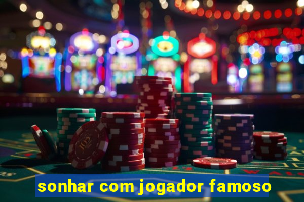 sonhar com jogador famoso