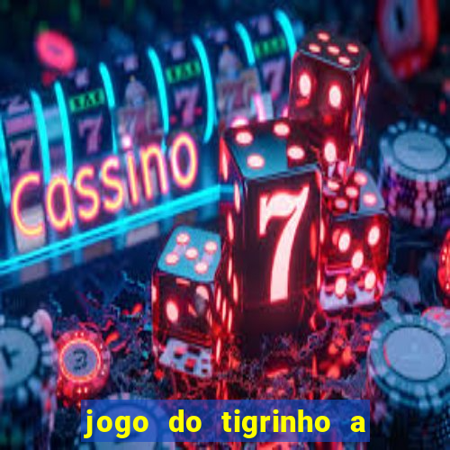 jogo do tigrinho a partir de r$ 1