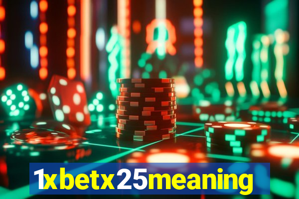 1xbetx25meaning