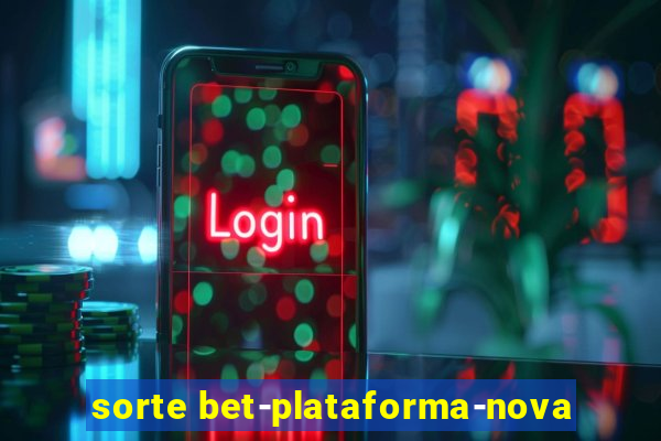 sorte bet-plataforma-nova