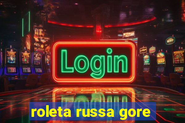 roleta russa gore