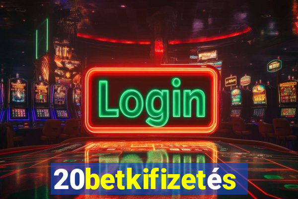 20betkifizetés