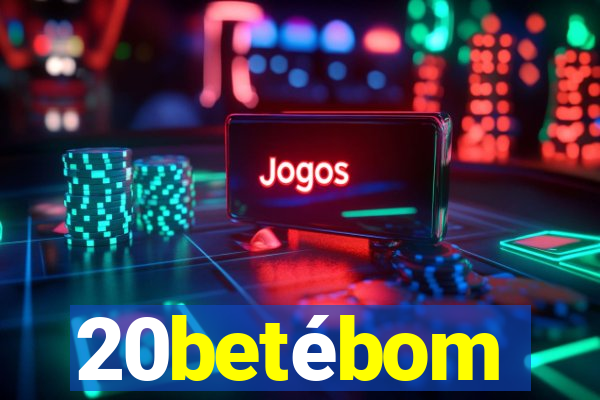 20betébom