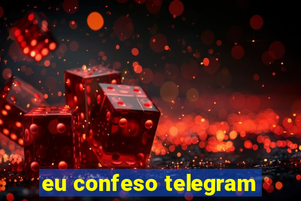 eu confeso telegram