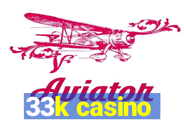 33k casino