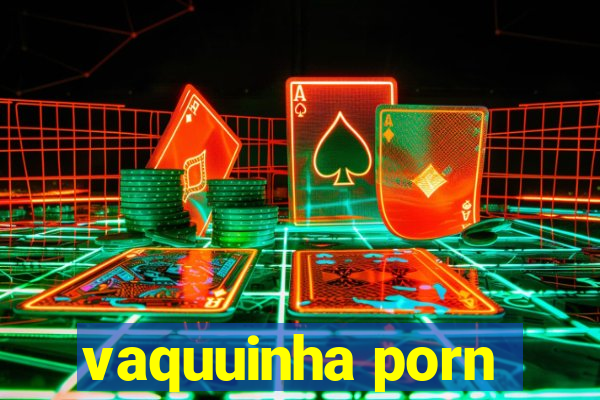 vaquuinha porn