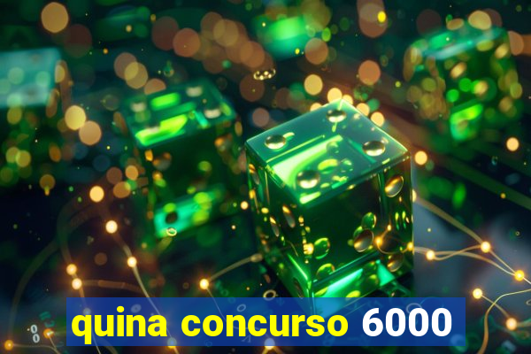 quina concurso 6000