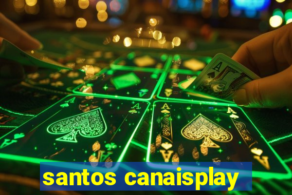 santos canaisplay