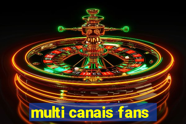 multi canais fans