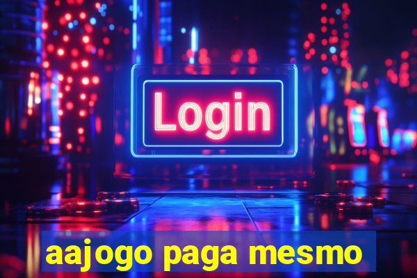 aajogo paga mesmo