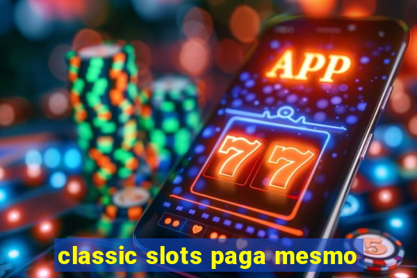 classic slots paga mesmo